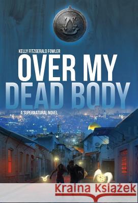 Over My Dead Body: A Supernatural Novel Kelly Fitzgerald Fowler, Janet Schwind 9781947303324 Relevant Pages Press - książka