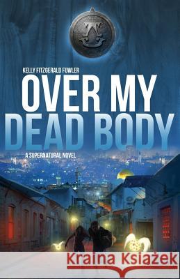 Over My Dead Body: A Supernatural Novel Kelly Fitzgerald Fowler Schwind Janet 9781947303331 Relevant Pages Press - książka