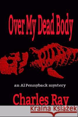 Over My Dead Body: an Al Pennyback mystery Ray, Charles 9780692856413 Uhuru Press - książka