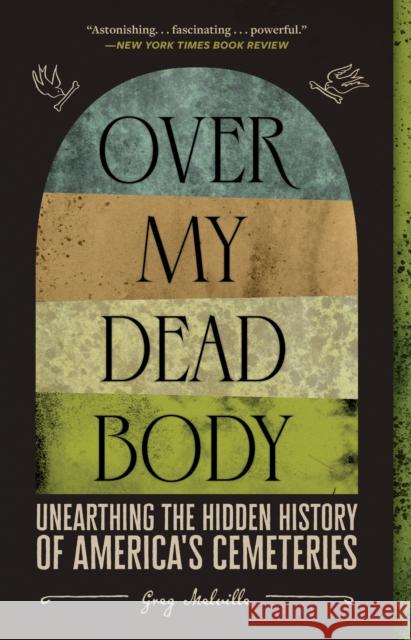 Over My Dead Body: Unearthing the Hidden History of America\'s Cemeteries Greg Melville 9781419754869 Abrams Press - książka