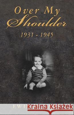 Over My Shoulder: 1931 - 1945 MR Ewin D. Gaby 9780615799964 Ewin D. Gaby - książka