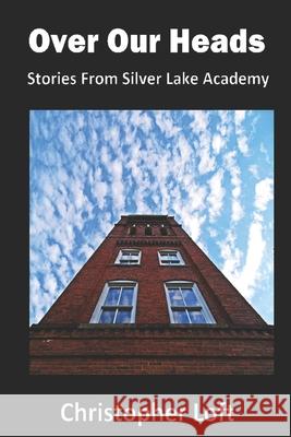 Over Our Heads Christopher Loft 9781546845201 Createspace Independent Publishing Platform - książka