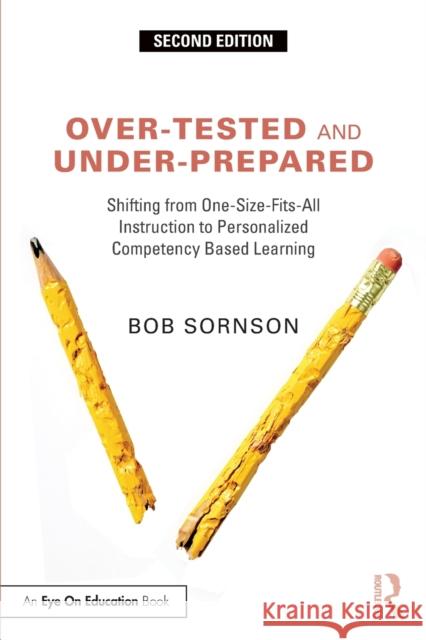 Over-Tested and Under-Prepared: Shifting from One-Size-Fits-All Instruction to Personalized Competency Based Learning Sornson, Bob 9781032254623 Taylor & Francis Ltd - książka