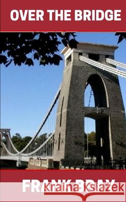 Over the Bridge Frank Bray 9781545499566 Createspace Independent Publishing Platform - książka