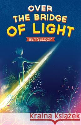 Over the Bridge of Light: A light-hearted children's fantasy tale with a message Ben Seldom 9781838141202 Benjamin Hoare - książka