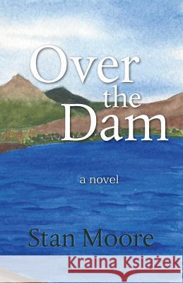 Over The Dam Moore, Stan 9781494470494 Createspace - książka