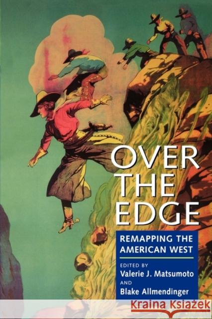 Over the Edge: Remapping the American West Matsumoto, Valerie J. 9780520211490 University of California Press - książka