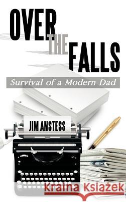 Over the Falls: Survival of a Modern Dad Anstess, Jim 9781466929722 Trafford Publishing - książka