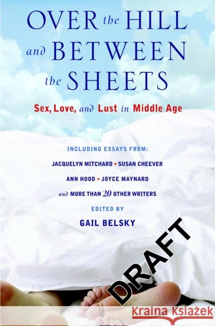 Over the Hill and Between the Sheets: Sex, Love, and Lust in Middle Age Gail Belsky 9780446580793 Springboard Press - książka