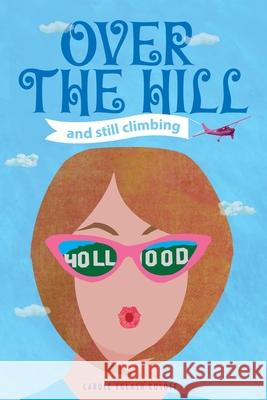 OVER THE HILL and Still Climbing Carole Eglash-Kosoff 9781792372131 Valley Village Publishing - książka