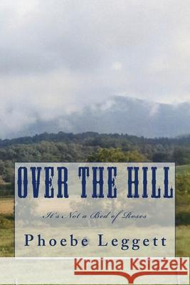 Over the Hill: It's Not a Bed of Roses Phoebe Leggett 9781537454429 Createspace Independent Publishing Platform - książka