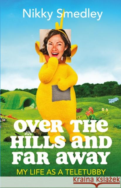 Over the Hills and Far Away [Sandstone]: My Life as a Teletubby Nikky Smedley 9781914518058 Sandstone Press Ltd - książka