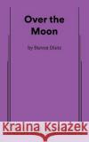 Over the Moon Steven Diets 9780573710308 Samuel French Ltd