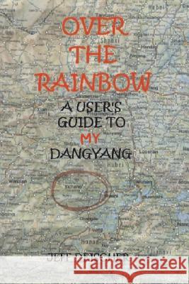 Over the Rainbow: a User's Guide to My Dangyang Deischer, Jeff 9781452877020 Createspace - książka