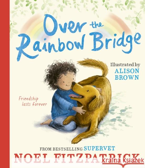Over the Rainbow Bridge: The debut picture book from the nation's favourite SUPERVET Noel Fitzpatrick 9781398549968 Simon & Schuster Ltd - książka