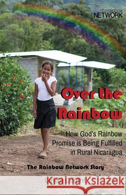 Over the Rainbow: How God's Rainbow Promise Is Being Fulfilled in Rural Nicaragua Linda Leicht 9781931475662 Quiet Waters Publications - książka