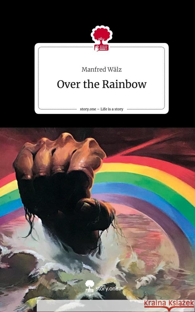 Over the Rainbow. Life is a Story - story.one Wälz, Manfred 9783711526250 story.one publishing - książka