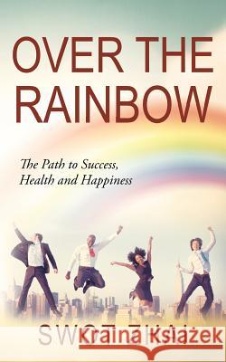 Over the Rainbow: The Path to Success, Health and Happiness Swot Zhai 9781478790518 Outskirts Press - książka