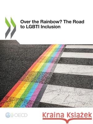 Over the rainbow? the road to LGBTI inclusion Organisation for Economic Co-operation a   9789264350922 Organization for Economic Co-operation and De - książka