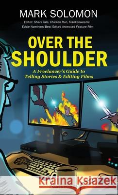 Over the Shoulder: A Freelancer's Guide to Telling Stories and Editing Films Mark Solomon 9798218444686 7 Pines Publishing - książka