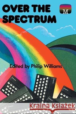 Over the Spectrum Philip Williams   9781789829853 Acorn Books - książka