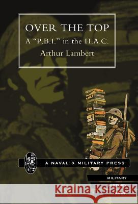 Over the Top. A P.B.I. in the H.A.C Lambert, Arthur 9781847340078 Naval & Military Press - książka