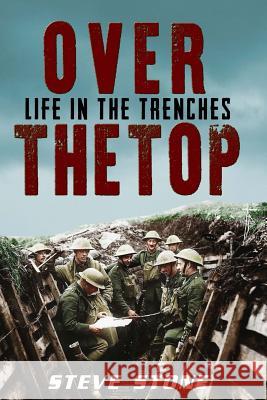 Over The Top: Life in the Trenches Stone, Steve 9781517207663 Createspace - książka