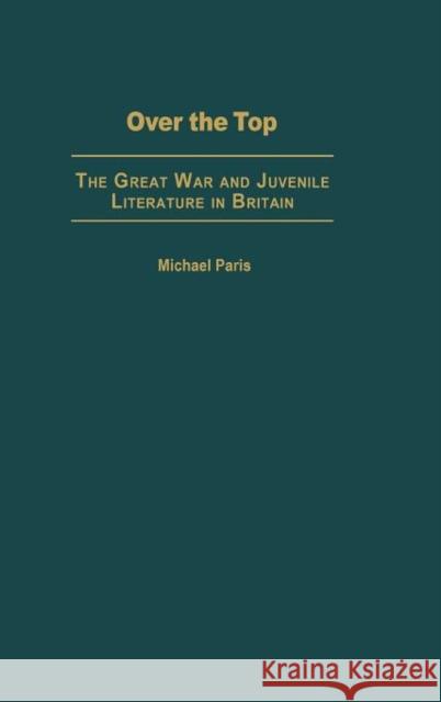 Over the Top: The Great War and Juvenile Literature in Britain Paris, Michael 9780275975180 Praeger Publishers - książka