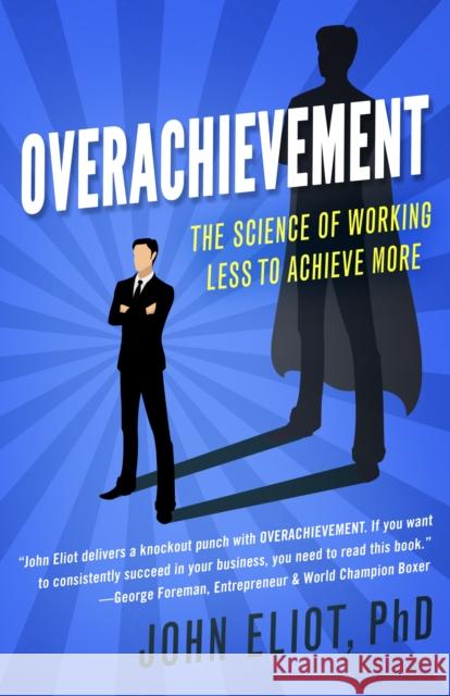 Overachievement: The Science of Working Less to Accomplish More Phd John Eliot John Elio 9781682302231 Diversion Books - książka