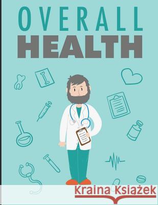 Overall Health: Improve Your Overall Health and Reduce the Risk of Any Illness! Amer Alk 9781720102083 Independently Published - książka