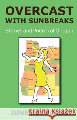 Overcast With Sunbreaks: Stories and Poems of Oregon June Reynolds 9781945587757 Dancing Moon Press - książka