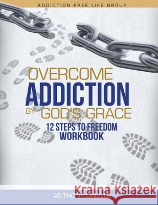 Overcome Addiction by God's Grace: 12-Steps to Freedom Workbook Ordille   9798987800409 Anthony Ordille - książka