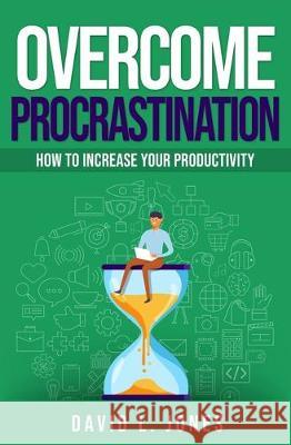 Overcome Procrastination: How to Increase Your Productivity David L. Jones 9781698479644 Independently Published - książka