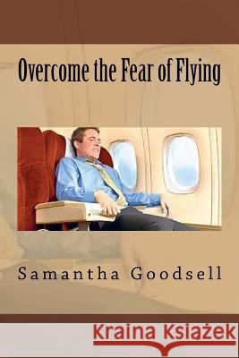 Overcome the Fear of Flying Samantha Goodsell 9781534790810 Createspace Independent Publishing Platform - książka