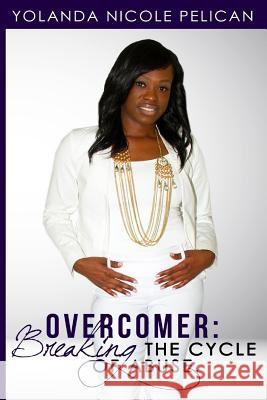 Overcomer: Breaking The Cycle Of Abuse Pelican, Yolanda Nicole 9781532728273 Createspace Independent Publishing Platform - książka
