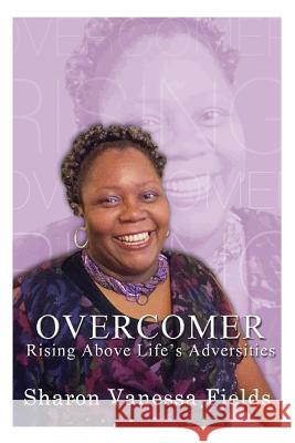 Overcomer, Rising Above Life's Adversities MS Sharon Vanessa Fields 9781500234607 Createspace - książka