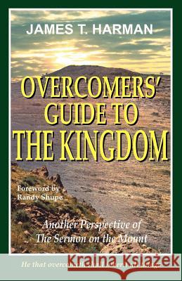 Overcomers' Guide to the Kingdom: Another Perspective of the Sermon on the Mount James T Harman   9780963698445 Prophecy Countdown Publications - książka