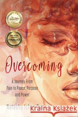 Overcoming: A Journey From Pain to Peace, Purpose and Power Natasha Ickes-Saman 9781736289709 Natasha Ickes-Saman - książka