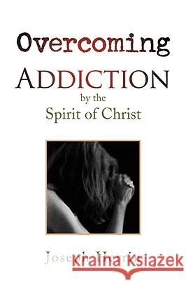 Overcoming Addiction Joseph Herrin 9781436345989 XLIBRIS CORPORATION - książka