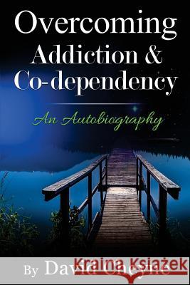 Overcoming Addiction & Co-Dependency: An Autobiography by David Cheyne Mr David Cheyne 9781718654983 Createspace Independent Publishing Platform - książka