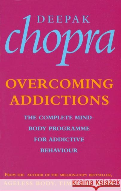 Overcoming Addictions : The Complete Mind-Body Programme for Addictive Behaviour Deepak Chopra 9780712601122 EBURY PRESS - książka