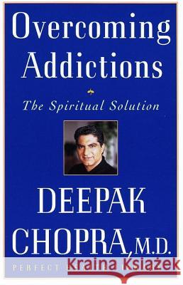 Overcoming Addictions: The Spiritual Solution Deepak Chopra 9780609801956 Three Rivers Press (CA) - książka