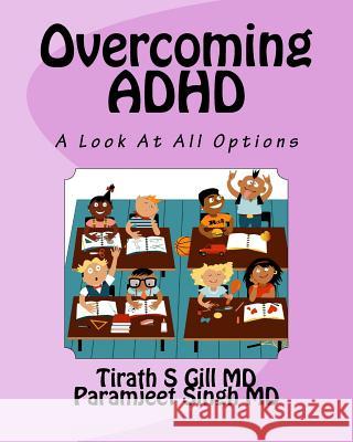 Overcoming ADHD: An Unbiased Look at All Options Tirath S. Gil Prof Paramjeet Singh MD 9780989664998 Tirath S Gill - książka