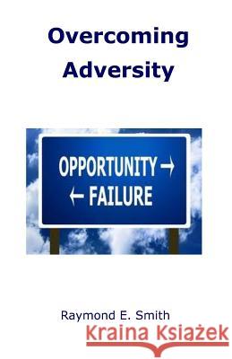 Overcoming Adversity Raymond E. Smith 9781495223426 Createspace Independent Publishing Platform - książka