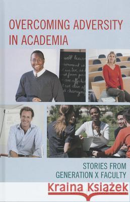 Overcoming Adversity in Academia: Stories from Generation X Faculty Watson, Elwood 9780761861393 University Press of America - książka