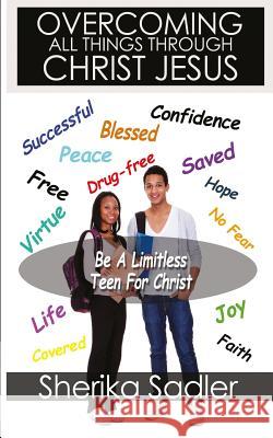 Overcoming All Things Through Christ Jesus: Be a Limitless Teen For Christ: Be a Limitless Teen For Christ Sadler, Sherika C. 9781500944001 Createspace - książka