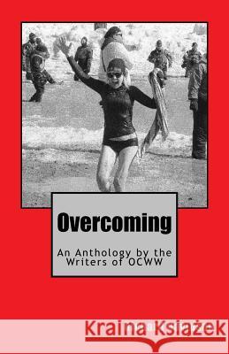 Overcoming: An Anthology by the Writers of OCWW Davidson, Richard 9780982916049 Radmar Inc - książka