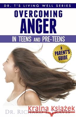 Overcoming Anger in Teens and Pre-Teens: A Parent's Guide Dr Richard L. Travis 9781495214790 Createspace - książka