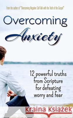 Overcoming Anxiety: 12 Powerful Truths from Scripture for Defeating Worry and Fear John Stange 9781500551513 Createspace Independent Publishing Platform - książka