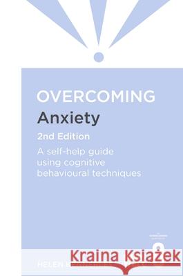 Overcoming Anxiety, 2nd Edition: A self-help guide using cognitive behavioural techniques Helen Kennerley 9781849018784 Little, Brown Book Group - książka